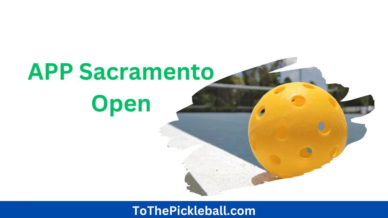 APP Sacramento Open A Must-Attend USA Pickleball Sanctioned Event