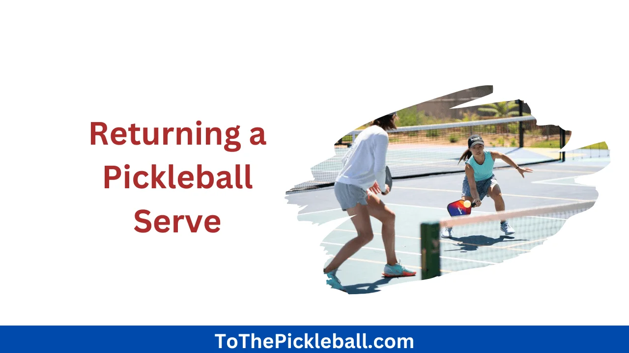 Advanced Pickleball Strategies Mastering the Art of Returning a Pickleball Serve