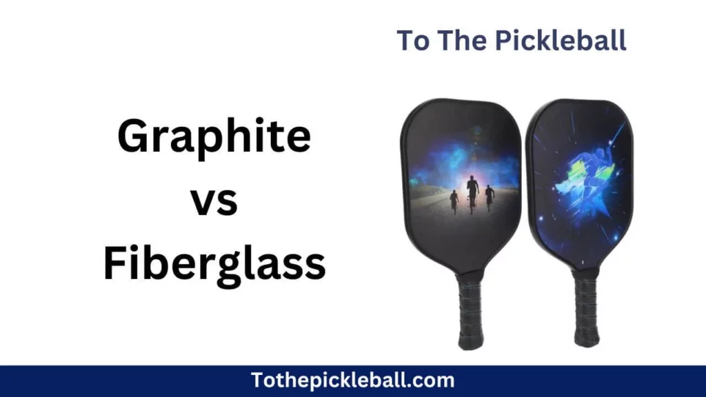 Comparing Pickleball Paddles: Graphite vs. Fiberglass - Which is Better