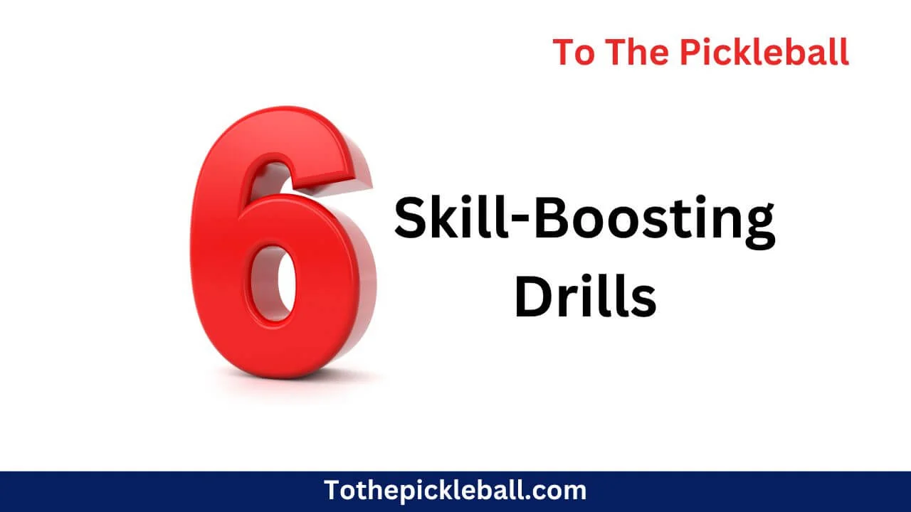 Get Ahead in Pickleball: Top 6 Skill-Boosting Drills