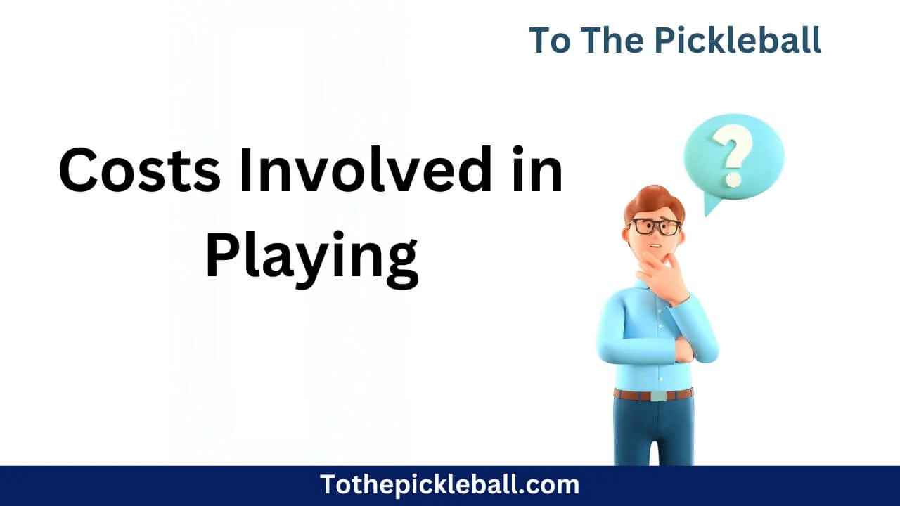Pickleball on a Budget: Exploring the Costs Involved in Playing