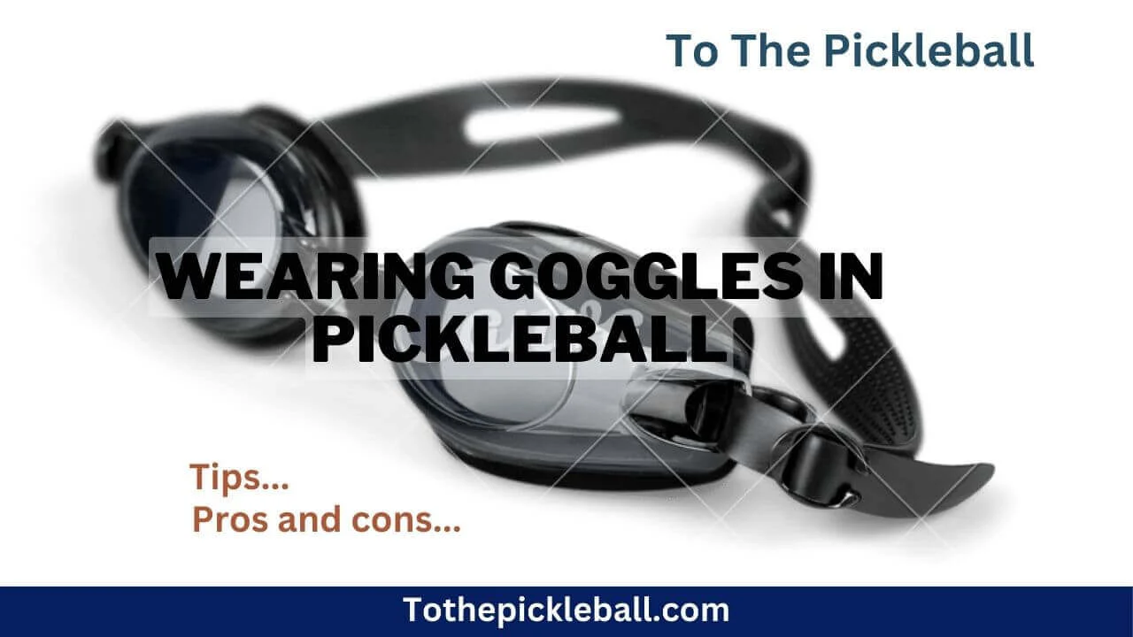 The Benefits of Wearing Goggles in Pickleball Improved Performance and Protection