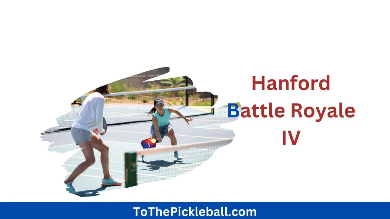 Hanford Battle Royal IV - The Ultimate Pickleball Tournament Experience!