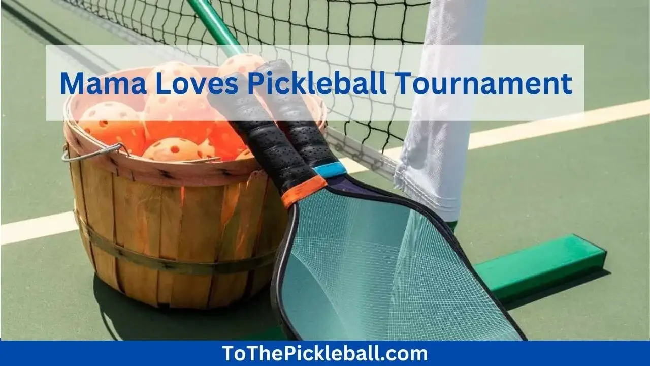 Mama Loves Pickleball Tournament A Fun-Filled Event for Pickleball Enthusiasts