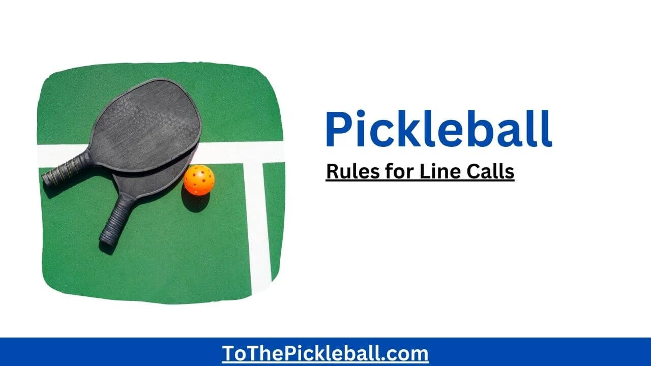 Pickleball Rules for Line Calls