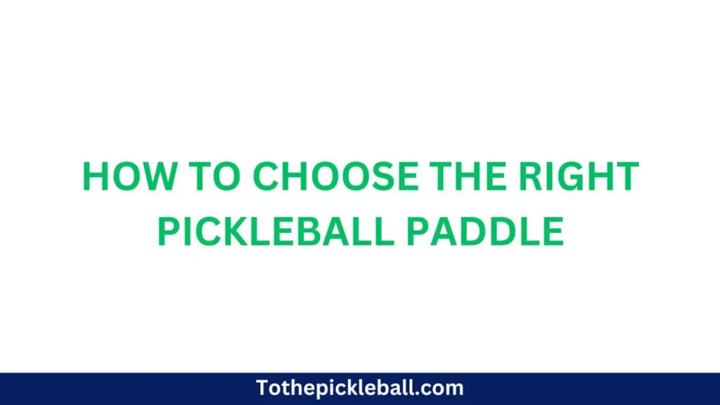 how to choose the right pickleball paddle