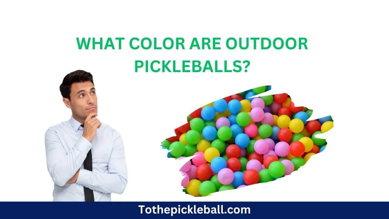 What Color Are Outdoor Pickleballs