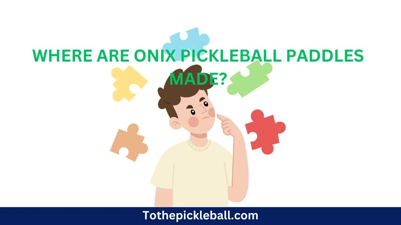 Where Are Onix Pickleball Paddles Made Unveiling the Origins of Quality Craftsmanship